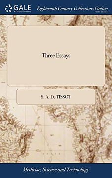 portada Three Essays: First, on the Disorders of People of Fashion Second on Diseases Incidental to Literary and Sedentary Persons, Third, on Onanism: By S a ... by Francis Bacon Lee, M Danes, a Hume, MD (en Inglés)