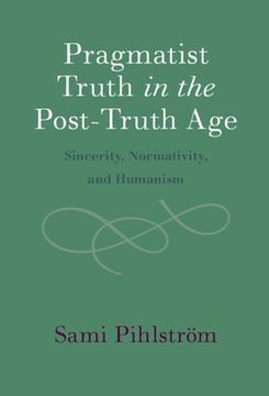 portada Pragmatist Truth in the Post-Truth Age: Sincerity, Normativity, and Humanism 
