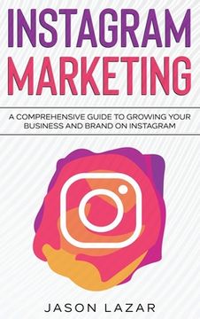 portada Instagram Marketing: A Comprehensive Guide to Growing Your Brand on Instagram (en Inglés)