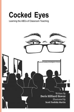 portada Cocked Eyes: Learning the ABCs of Classroom Teaching (en Inglés)