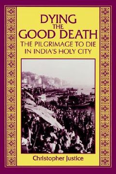 portada dying the good death: the pilgrimage to die in india's holy city