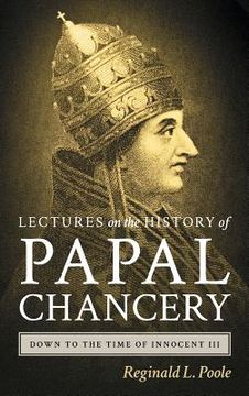 portada Lectures on the History of the Papal Chancery Down to the Time of Innocent III