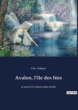 portada Avalon, l'île des fées: le secret d'Avalon enfin révélé (en Francés)