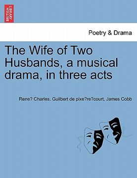 portada the wife of two husbands, a musical drama, in three acts (in English)