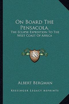 portada on board the pensacola.: the eclipse expedition to the west coast of africa (en Inglés)