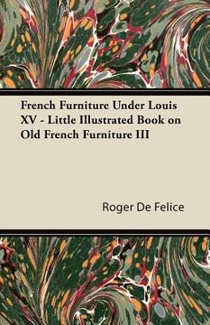 portada french furniture under louis xv - little illustrated book on old french furniture iii (en Inglés)