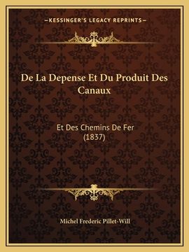 portada De La Depense Et Du Produit Des Canaux: Et Des Chemins De Fer (1837) (in French)