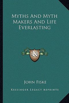 portada myths and myth makers and life everlasting (en Inglés)