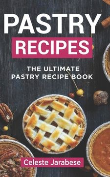 portada Pastry Recipes: The Ultimate Pastry Recipe Book, Guide to Making Delightful Pastries (en Inglés)