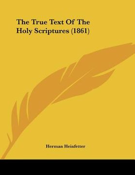portada the true text of the holy scriptures (1861) (en Inglés)