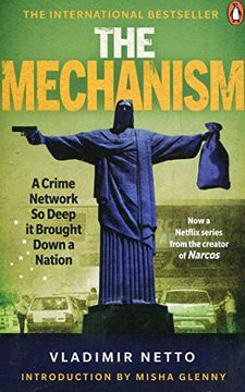 portada The Mechanism: A Crime Network so Deep it Brought Down a Nation (en Inglés)