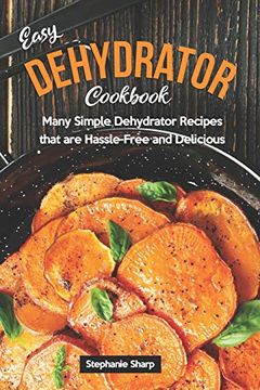 portada Easy Dehydrator Cookbook: Many Simple Dehydrator Recipes That are Hassle-Free and Delicious (en Inglés)