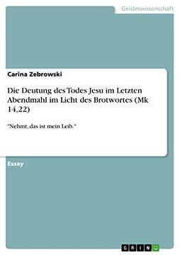 portada Die Deutung des Todes Jesu im Letzten Abendmahl im Licht des Brotwortes mk 14,22 Nehmt, das ist Mein Leib (in German)