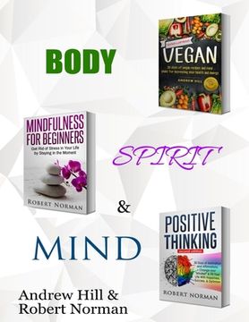portada Vegan, Mindfulness for Beginners, Positive Thinking: 3 Books in 1! 30 Days of Vegan Recipies and Meal Plans, Learn to Stay in the Moment, 30 Days of P 