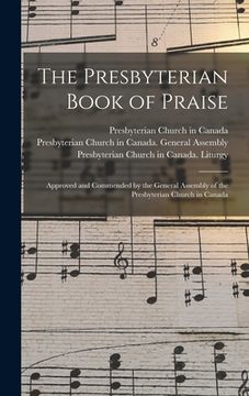 portada The Presbyterian Book of Praise [microform]: Approved and Commended by the General Assembly of the Presbyterian Church in Canada (en Inglés)
