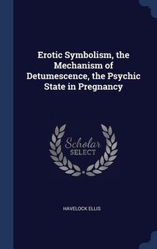 portada Erotic Symbolism, the Mechanism of Detumescence, the Psychic State in Pregnancy (en Inglés)