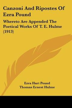 portada canzoni and ripostes of ezra pound: whereto are appended the poetical works of t. e. hulme (1913) (in English)