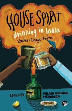 portada House Spirit: Drinking in India-Stories, Essays, Poems (in English)