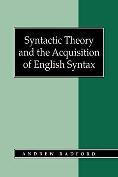 portada Syntactic Theory and the Acquisition of English Syntax: The Nature of Early Child Grammars of English (en Inglés)
