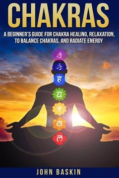 portada Chakras: A Beginner's Guide For Chakra Healing, Relaxation, To Balance Chakras, (in English)