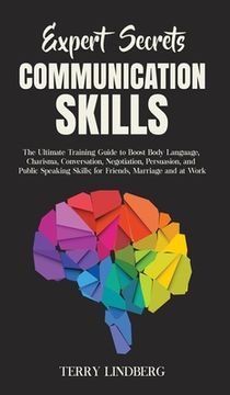 portada Expert Secrets - Communication Skills: The Ultimate Training Guide to Boost Body Language, Charisma, Conversation, Negotiation, Persuasion, and Public (in English)