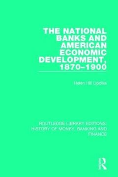 portada The National Banks and American Economic Development, 1870-1900 (Routledge Library Editions: History of Money, Banking and Finance) (en Inglés)
