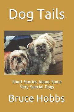 portada Dog Tails: Short Stores About Some Very Special Dogs I Think You Will Really Enjoy! (in English)