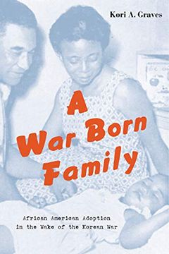 portada A war Born Family: African American Adoption in the Wake of the Korean war (en Inglés)