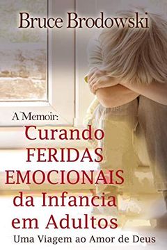 portada Curando Feridas Emocionais da Infancia em Adultos: Uma Viagem ao Amor de Deus (in Portuguese)