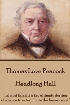 portada Thomas Love Peacock - Headlong Hall: "I almost think it is the ultimate destiny of science to exterminate the human race."