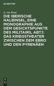 portada Das Kriegstheater Zwischen dem Ebro und den Pyrenäen: Die Iberische Halbinsel, Eine Monographie aus dem Gesichtspunkte des Militairs, Abtheilung 1 (in German)