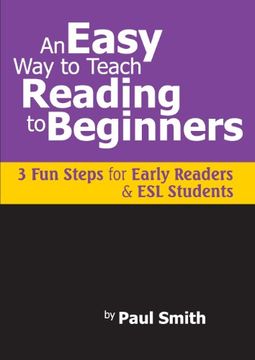 portada An Easy way to Teach Reading to Beginners: 3 fun Steps for Early Readers and esl Students (in English)