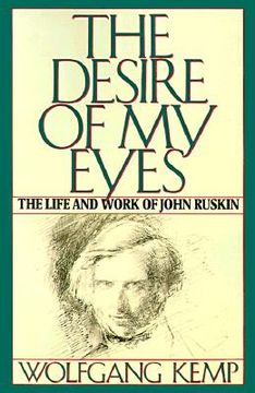 portada the desire of my eyes: the life and work of john ruskin (en Inglés)
