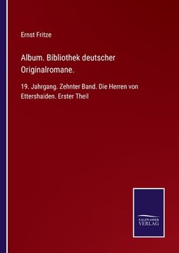portada Album. Bibliothek deutscher Originalromane.: 19. Jahrgang. Zehnter Band. Die Herren von Ettershaiden. Erster Theil (in German)
