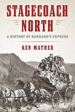 portada Stagecoach North: A History of Barnard's Express de ken Mather(Heritage House)