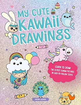 portada My Cute Kawaii Drawings: Learn to Draw Adorable art With This Easy Step-By-Step Guide 