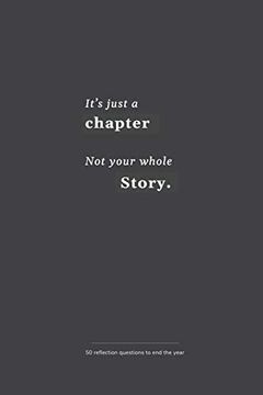 portada It’S Just a Chapter, not Your Whole Story: 50 Reflection Questions to end the Year (Yearly Journals and log Books) 
