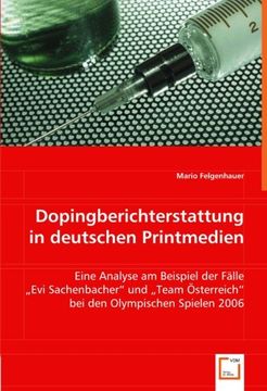 portada Dopingberichterstattung in deutschen Printmedien: Eine Analyse am Beispiel der Fälle "Evi Sachenbacher" und "Team Österreich" bei den Olympischen Spielen 2006
