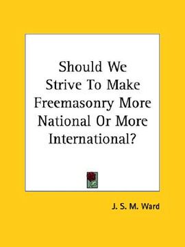 portada should we strive to make freemasonry more national or more international? (en Inglés)