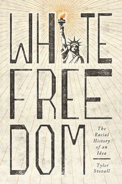 portada White Freedom: The Racial History of an Idea (in English)