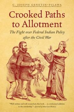 portada Crooked Paths to Allotment: The Fight over Federal Indian Policy after the Civil War