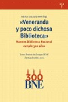 portada "Veneranda y poco dichosa Biblioteca": Nuestra Biblioteca Nacional cumple 300 años (Biblioteconomía y Administración Cultural)