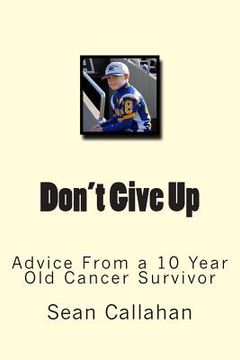 portada Don't Give Up: Advice from a 10 year old cancer survivor (en Inglés)