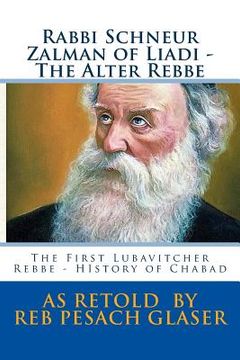 portada Rabbi Schneur Zalman of Liadi - The Alter Rebbe: The First Lubavitcher Rebbe - HIstory of Chabad (en Inglés)