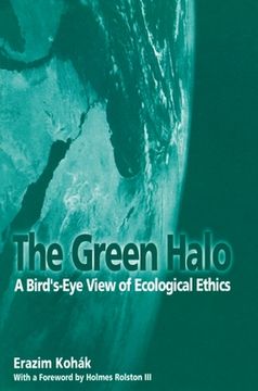 portada The Green Halo: A Bird's-Eye View of Ecological Ethics (libro en Inglés)