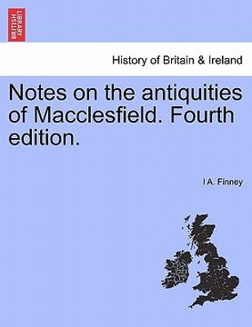 portada notes on the antiquities of macclesfield. fourth edition. (en Inglés)