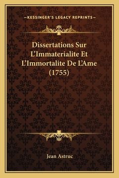 portada Dissertations Sur L'Immaterialite Et L'Immortalite De L'Ame (1755) (en Francés)