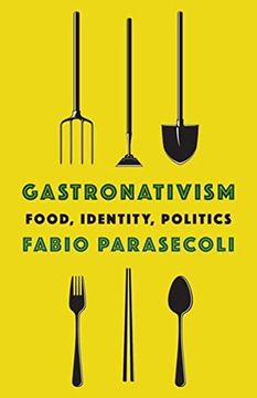 portada Gastronativism: Food, Identity, Politics (Arts and Traditions of the Table: Perspectives on Culinary History) 
