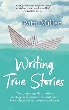 portada Writing True Stories: The Complete Guide to Writing Autobiography, Memoir, Personal Essay, Biography, Travel and Creative Nonfiction (en Inglés)