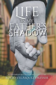portada Life in My Father's Shadow: A Colombian Revolutionary's Daughter (en Inglés)